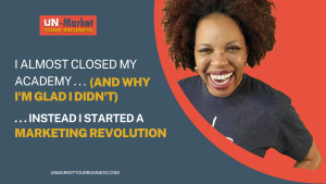 I Almost Closed the UN-Marketing Academy (Here's What Stopped Me)